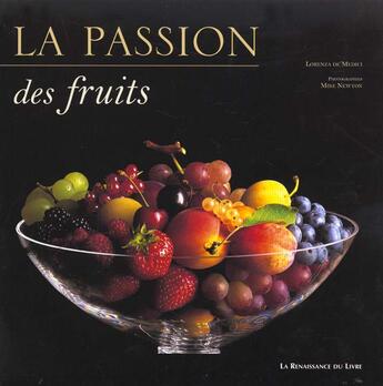 Couverture du livre « La passion des fruits » de Lorenza De Medicis et Mike Newton aux éditions Renaissance Du Livre