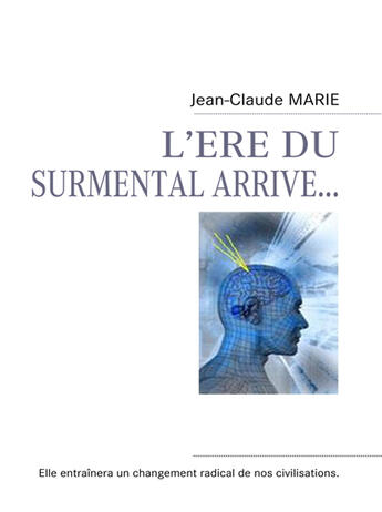 Couverture du livre « L'ère du surmental arrive... » de Jean Claude Marie aux éditions Books On Demand