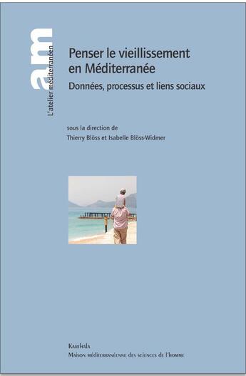 Couverture du livre « Penser le vieillissement en méditerranée ; données, processus et liens sociaux » de Bloss Thierry et Isabelle Bloss-Widmer aux éditions Karthala