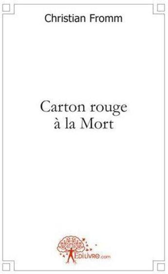 Couverture du livre « Carton rouge a la mort » de Fromm Christian aux éditions Edilivre