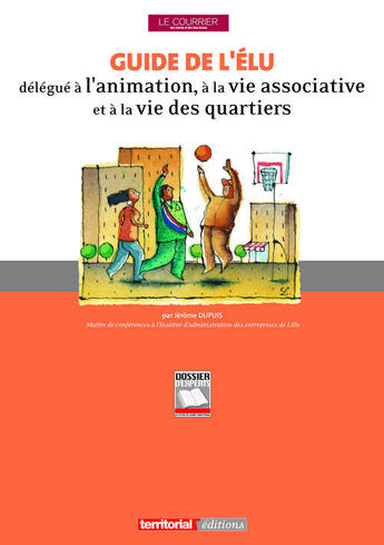 Couverture du livre « Guide de l'élu délégué à l'animation, à la vie associative et à la vie des quartiers » de Jerome Dupuis aux éditions Territorial