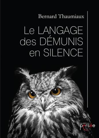 Couverture du livre « Le langage des démunis en silence » de Bernard Thaumiaux aux éditions Persee