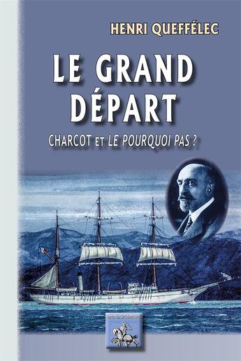 Couverture du livre « Le grand départ ; Charcot et le pourquoi pas ? » de Henri Queffelec aux éditions Editions Des Regionalismes