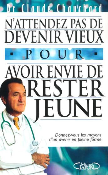 Couverture du livre « N'attendez pas de devenir vieux pour avoir envie de rester jeune » de Claude Chauchard aux éditions Michel Lafon