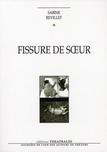 Couverture du livre « Fissure de soeur » de Sabine Revillet aux éditions Theatrales