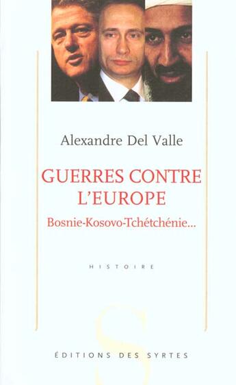 Couverture du livre « Guerres contre l'Europe ; Bosnie-Kosovo-Tchétchénie » de Alexandre Del Valle aux éditions Syrtes