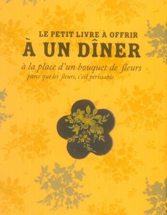 Couverture du livre « Le petit livre à offrir à un diner à la place d'un bouquet de fleurs (parce que les fleurs, c'est périssable) » de Nicole Seeman aux éditions Tana