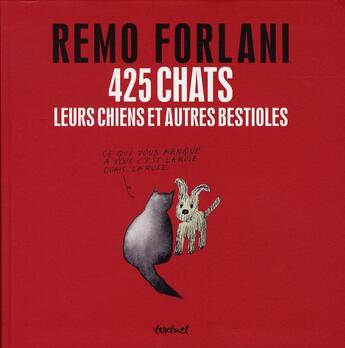 Couverture du livre « 425 chats, leurs chiens et autres bestioles » de Remo Forlani aux éditions Textuel