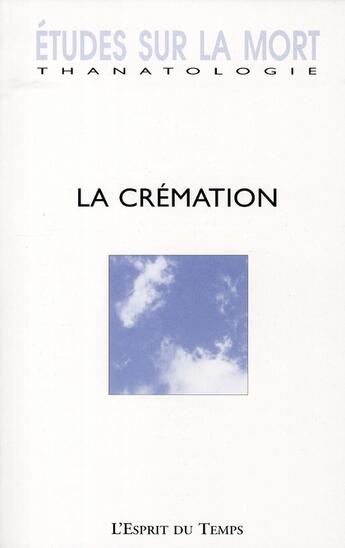 Couverture du livre « REVUE ETUDES SUR LA MORT T.132 ; la crémation » de Revue Etudes Sur La Mort aux éditions L'esprit Du Temps