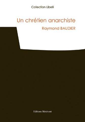 Couverture du livre « Un chretien anarchiste » de Raymond Baudier aux éditions Benevent