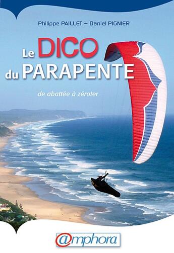 Couverture du livre « Le dico du paraprente ; de Abatée à Zéroter » de Philippe Paillet et Daniel Pignier aux éditions Amphora