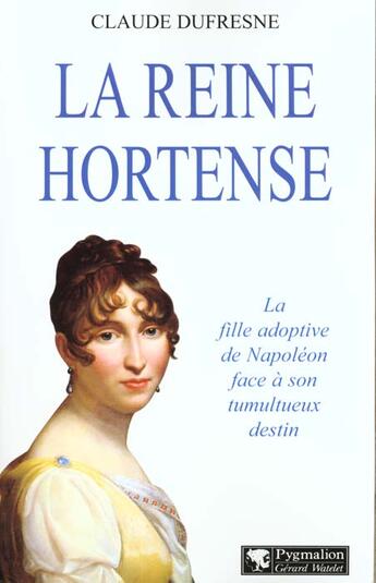 Couverture du livre « Reine hortense (la) » de Claude Dufresne aux éditions Pygmalion