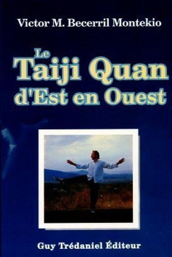 Couverture du livre « Le taiji quan d'est en ouest » de Victor Becerril Montekio aux éditions Guy Trédaniel