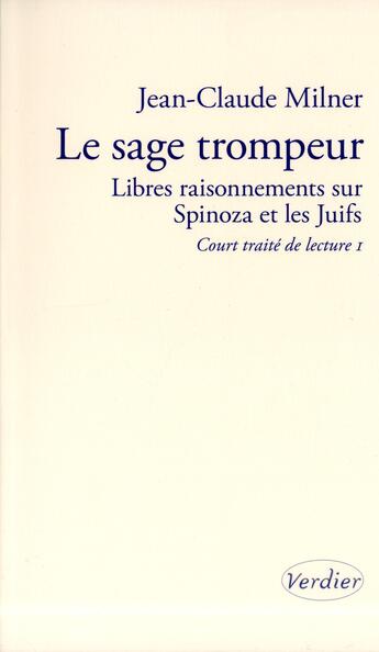 Couverture du livre « Le sage trompeur ; libres raisonnements sur Spinoza et les Juifs » de Jean-Claude Milner aux éditions Verdier