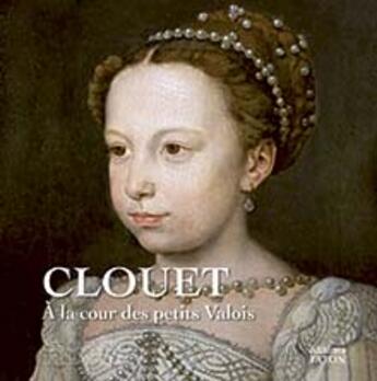 Couverture du livre « Clouet à la cour des petits Valois » de Deldicque et Zvereva aux éditions Faton