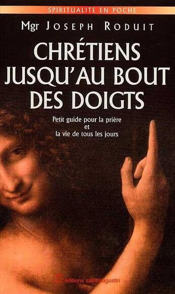 Couverture du livre « Chretiens jusqu'au bout des doigts guide pratique pour la priere et la vie chretiennes » de Roduit Joseph aux éditions Saint Augustin