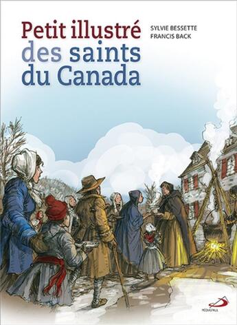 Couverture du livre « Petit illustré des saints du Canada » de Sylvie Bessette et Francis Back aux éditions Mediaspaul