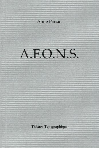 Couverture du livre « A.f.o.n.s. » de Anne Parian aux éditions Theatre Typographique