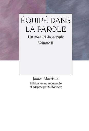 Couverture du livre « Équipé dans la parole v.2 ; un manuel du disciple » de James Morrison aux éditions Its