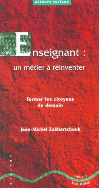 Couverture du livre « Enseignant : un metier a reinventer » de Zakhartchouk J M. aux éditions Yves Michel