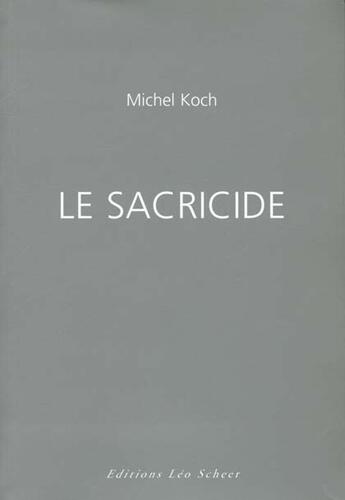 Couverture du livre « Sacricide (le) » de Michel Koch aux éditions Leo Scheer