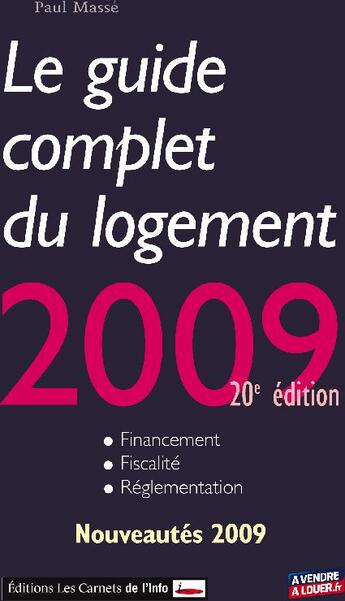 Couverture du livre « Le guide complet du logement (édition 2009) » de Paul Masse aux éditions Carnets De L'info