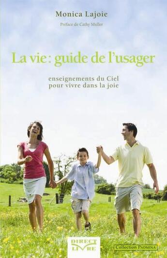 Couverture du livre « La vie ; guide de l'usager ; enseignements du ciel pour vivre dans la joie » de Monica Lajoie aux éditions Direct Livre