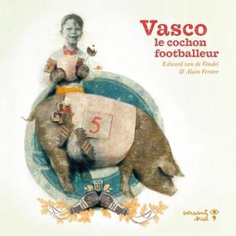 Couverture du livre « Vasco le cochon footballeur » de Van De Vendel Edward et Alain Verster aux éditions Versant Sud