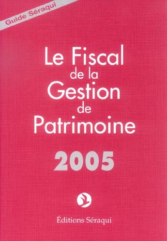 Couverture du livre « Le Fiscal De La Gestion De Patrimoine » de J-N Seraqui aux éditions Seraqui