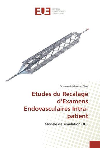 Couverture du livre « Etudes du recalage d'examens endovasculaires intra-patient » de Zene Ousman aux éditions Editions Universitaires Europeennes