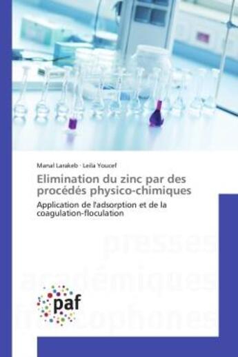 Couverture du livre « Elimination du zinc par des procédés physico-chimiques : Application de l'adsorption et de la coagulation-floculation » de Manal Larakeb et Leila Youcef aux éditions Editions Universitaires Europeennes