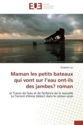 Couverture du livre « Maman les petits bateaux qui vont sur l'eau ont-ils des jambes? roman - et traces de l'eau et de l'e » de Cyr Elisabeth aux éditions Editions Universitaires Europeennes