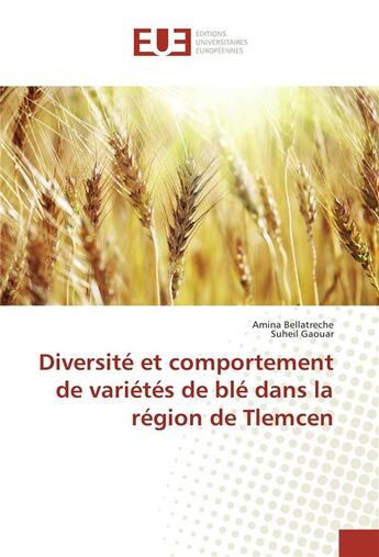 Couverture du livre « Diversite et comportement de varietes de ble dans la region de tlemcen » de Bellatreche Amina aux éditions Editions Universitaires Europeennes