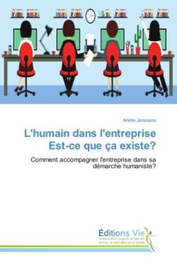 Couverture du livre « L'humain dans l'entreprise est-ce que ça existe? : Comment accompagner l'entreprise dans sa demarche humaniste? » de Arlette Janssens aux éditions Vie