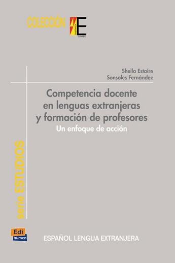 Couverture du livre « Competencia docente en lenguas extranjeras y formación de profesores ; un enfoque de acción » de Sheila Estaire et Sonsoles Fernandez Lopez aux éditions Edinumen