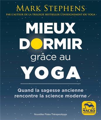 Couverture du livre « Mieux dormir grâce au yoga : quand la sagesse ancienne rencontre la science moderne » de Mark Stephens aux éditions Macro Editions