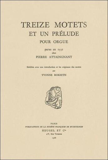 Couverture du livre « Treize motets et un prélude pour orgue » de Yvonne Rokseth aux éditions Societe Francaise De Musicologie