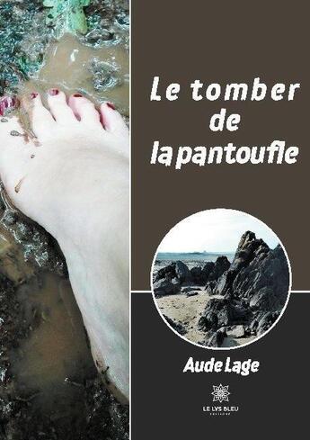 Couverture du livre « Le tomber de la pantoufle » de Aude Lage aux éditions Le Lys Bleu