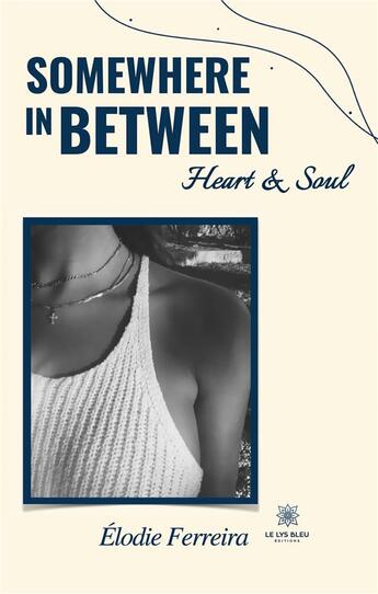 Couverture du livre « Somewhere in between ; heart & soul : illustrations, couleur » de Elodie Ferreira aux éditions Le Lys Bleu