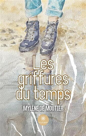 Couverture du livre « Les griffures du temps » de Mylene De Moutier aux éditions Le Lys Bleu