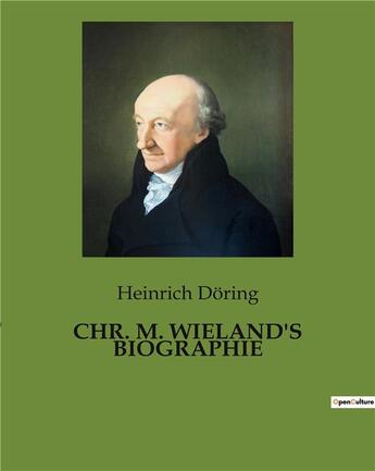 Couverture du livre « CHR. M. WIELAND'S BIOGRAPHIE » de Doring Heinrich aux éditions Culturea