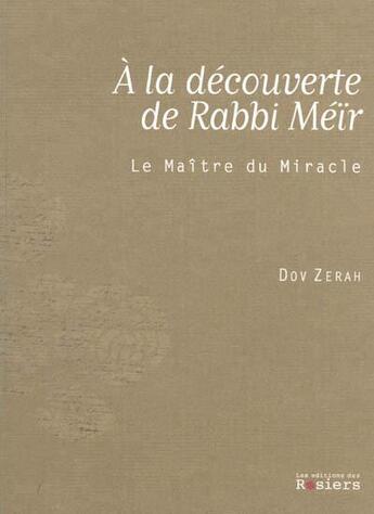 Couverture du livre « A la decouverte de rabbi meir le maitre du miracle » de Dov Zerah aux éditions Editions Des Rosiers