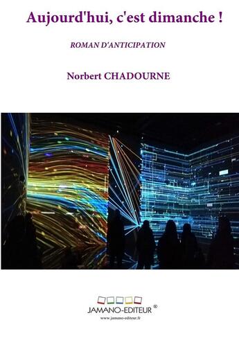 Couverture du livre « Aujourd'hui, c'est dimanche ! » de Norbert Chadourne aux éditions Thebookedition.com