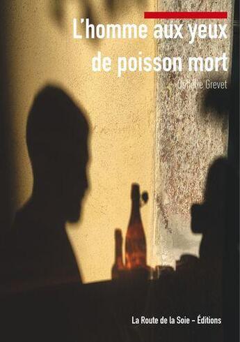 Couverture du livre « L'homme aux yeux de poisson mort » de Grevet Ophelie aux éditions La Route De La Soie