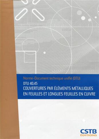 Couverture du livre « DTU 40.45 couverture par éléments métalliques en feuilles et longues feuilles en cuivre » de Collectif Cstb aux éditions Cstb