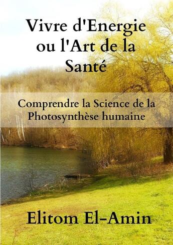 Couverture du livre « Vivre d'Énergie ou l'Art de la Santé » de Elitom El-Amin aux éditions Lulu