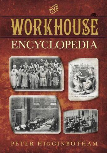 Couverture du livre « The Workhouse Encyclopedia » de Higginbotham Peter aux éditions History Press Digital