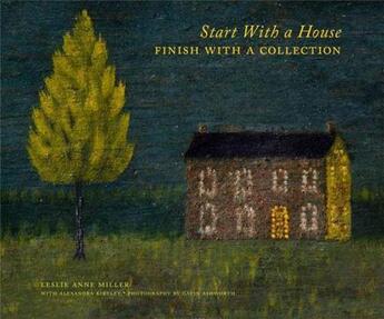 Couverture du livre « Start with a house, finish with a collection » de Leslie Anne Miller/A aux éditions Scala Gb