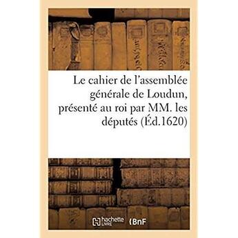 Couverture du livre « Le cahier de l'assemblée générale de Loudun, présenté au roi par MM. les députés » de  aux éditions Hachette Bnf