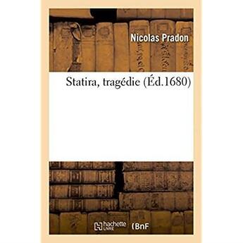 Couverture du livre « Statira, tragedie » de Pradon Nicolas aux éditions Hachette Bnf